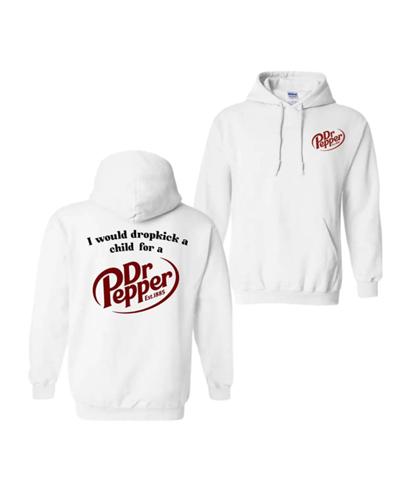 I Would Dropkick A Child For A Dr. Pepper Hoodie faith & slogan hoodies man