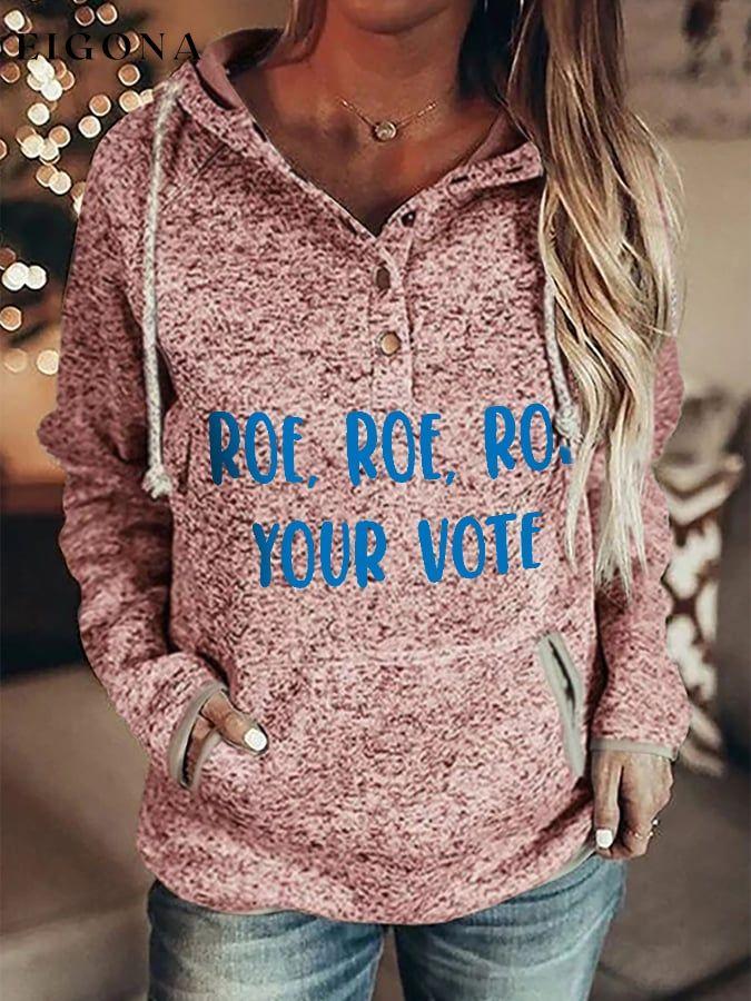 Roe Roe Roe Your Vote Print Hoodie roe