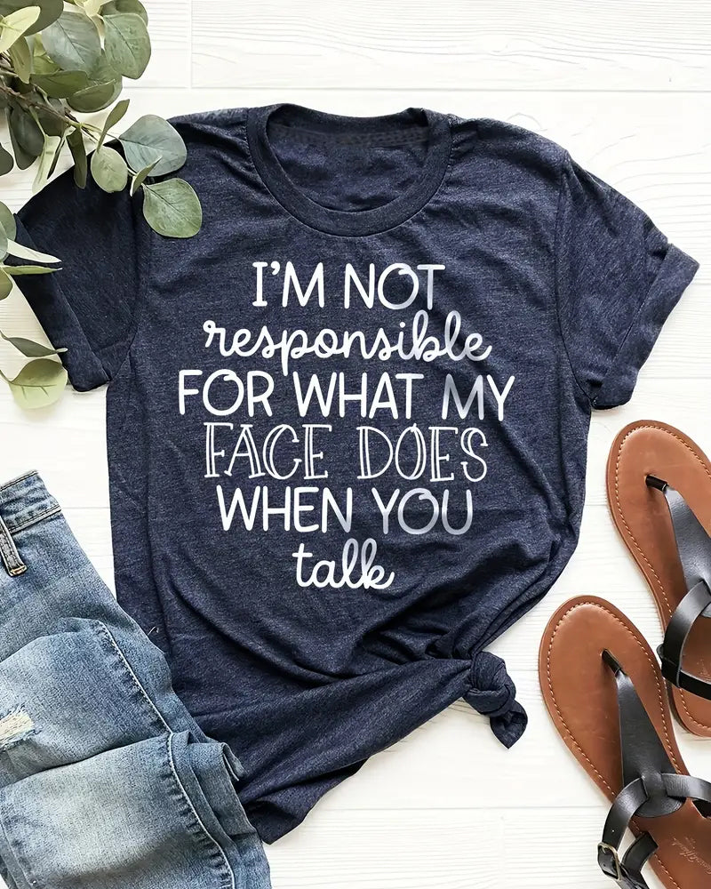 I'm Not Responsible For What My Face Does When You Talk T-Shirt faith & slogan summer t-shirts