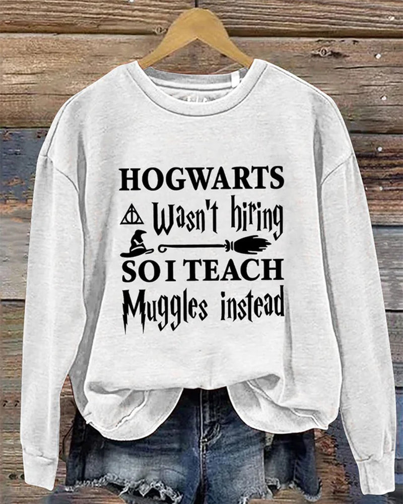 Hogwarts Wasn't Hiring So I Teach Muggles Instead Bookworm Nerd Wand Wizard Halloween Casual Print Sweatshirt 2024 f/w halloween sweatshirts