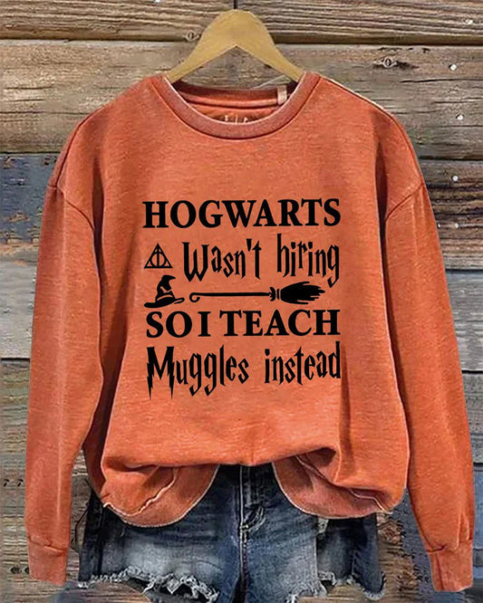 Hogwarts Wasn't Hiring So I Teach Muggles Instead Bookworm Nerd Wand Wizard Halloween Casual Print Sweatshirt 2024 f/w halloween sweatshirts