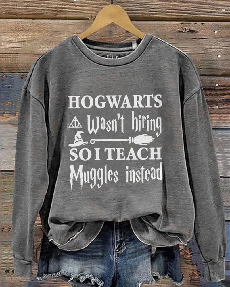 Hogwarts Wasn't Hiring So I Teach Muggles Instead Bookworm Nerd Wand Wizard Halloween Casual Print Sweatshirt 2024 f/w halloween sweatshirts