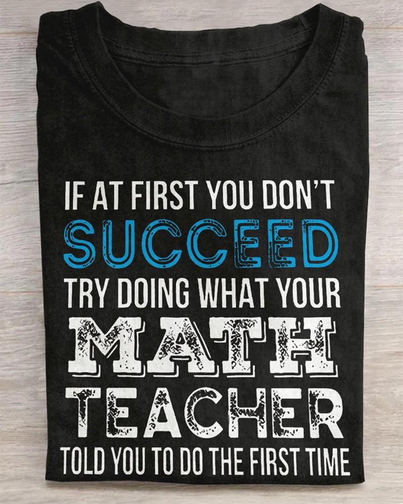 Try Doing What Your Math Teacher Told You To Do The First Time Teacher Casual Print T-shirt 2024 f/w back to school spring summer t-shirts